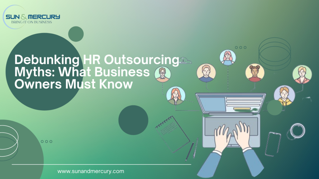 https://sunandmercury.com/debunking-hr-outsourcing-myths-what-business-owners-must-know/